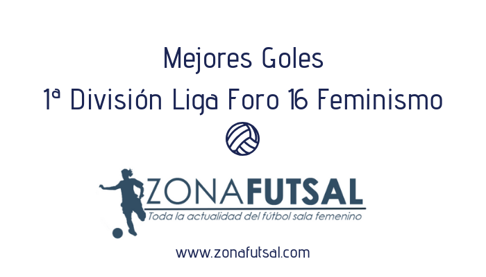 Mejores Goles Liga Foro 16 Feminismo. Jornada 18