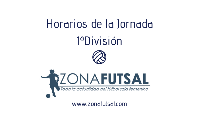 Horarios de Partidos: Jornada 3ª - 1ª División de Fútbol Sala Femenino